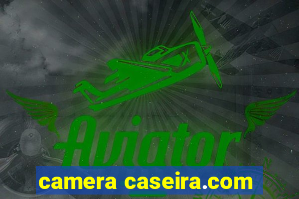 camera caseira.com